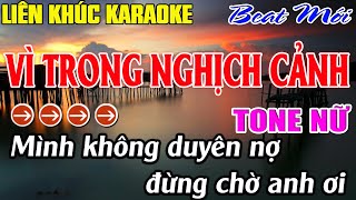 Liên Khúc Vì Trong Nghịch Cảnh  Karaoke Tone Nữ  Karaoke Mê Nhạc Sống  Beat Mới [upl. by Eerdna871]