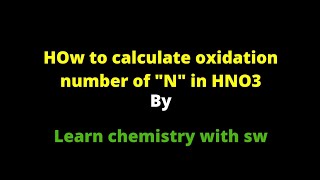 Calculate the oxidation state of Nitrogen in Nitric acidHNO3 [upl. by Claud281]