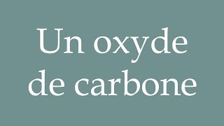 How to Pronounce Un oxyde de carbone A carbon monoxide Correctly in French [upl. by Yelhs525]