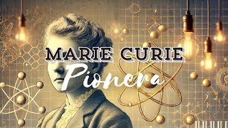 Marie Curie Su Historia Descubrimientos y el Legado que Cambió la Ciencia [upl. by Tfat]