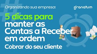 Organizando sua Empresa 5 dicas para cuidar das Contas a Receber dos clientes de sua empresa [upl. by Dyol]