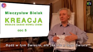 Kreacja rzeczywistości wg zasad Nowej Ziemi 5  wykład Mieczysława Bielaka [upl. by Anaigroeg]