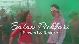 Balam Pichkari Full Song Slowed and Reverb Mesmerizing Rhythm and Melody [upl. by Eenhat]