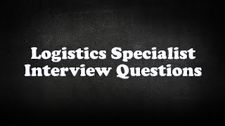 Logistics Specialist Interview Questions [upl. by Cody]