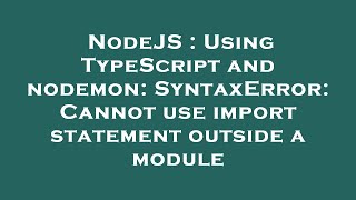 NodeJS  Using TypeScript and nodemon SyntaxError Cannot use import statement outside a module [upl. by Tod]