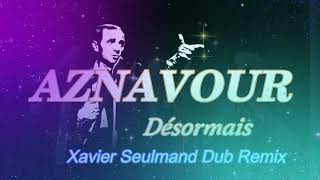 CHARLES AZNAVOUR  Désormais  Xavier Seulmand Dub Remix [upl. by Wappes135]