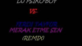 DJ PSIKOBOY vsFERDI TAYFUR  MERAK ETME SEN REMIX [upl. by Lyrej45]