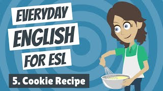 Everyday English for ESL 5 — Cookie Recipe [upl. by Lehcyar320]