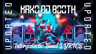 UPDATED MAKO DJ BOOTH quotINTERGALACTIC BONDquot LYRICS [upl. by Akilat]