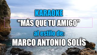 VLG karaoke MARCO ANTONIO S0LÍS  MÁS QUE TU AMIG0 Mejor versión original HQ [upl. by Rednaeel109]