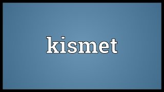 Kismet Meaning [upl. by Rajiv]