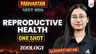 REPRODUCTIVE HEALTH CLASS 12 ONE SHOT  NEET 2024  PARIVARTAN RETURNS  ZOOLOGY BY BHARTI MAM [upl. by Steffie]