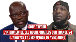 🛑CÔTE D’IVOIRE🇨🇮👉🏿L’INTERVIEW DE BLÉ GOUDE CHARLES SUR FRANCE 24🥹L’NALYSE ET DECRYPTGE YVES AHIPO [upl. by Hasheem]