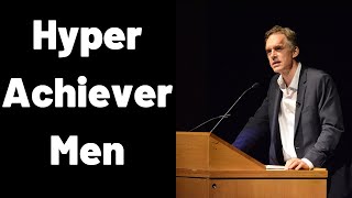 Jordan Peterson  Hyper Achiever Men [upl. by Arayk128]