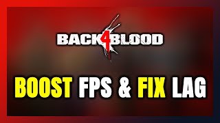 How to BOOST FPS and FIX LAG in Back 4 Blood Optimization Guide [upl. by Finstad584]