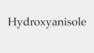 How to Pronounce Hydroxyanisole [upl. by Dayle]