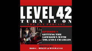 TURN IT ON  THE LEVEL 42 FAN PODCAST EPISODE 7  GETTING THE LOWDOWN WITH YOLANDA CHARLES [upl. by Eitsirc]