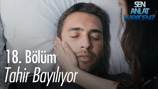 Tahir bayılıyor  Sen Anlat Karadeniz 18 Bölüm [upl. by Margarette279]