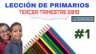 LECCIÓN DE PRIMARIOS TERCER TRIMESTRE 2019 [upl. by Addi324]