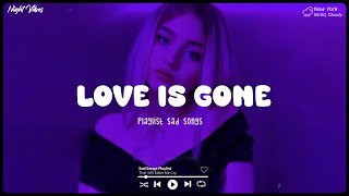 Love Is Gone ♫ Sad songs playlist for broken hearts  Depressing Songs 2024 That Will Make You Cry [upl. by Nitsa]