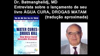 Dr Batmanghelidj MD  entrevista  ÁGUA CURA DROGAS MATAM  legendado [upl. by Sateia]