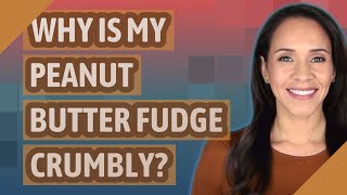 Why is my peanut butter fudge crumbly [upl. by Klarrisa]