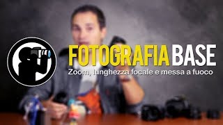 Corso di Fotografia  04  Zoom lunghezza focale e messa a fuoco [upl. by Airdnoed401]