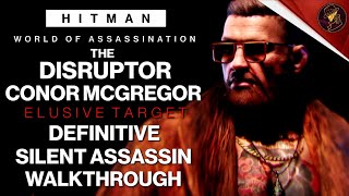 HITMAN  The Disruptor Conor McGregor  Elusive Target  4 Easy Silent Assassin Method  Walkthrough [upl. by Hubing]