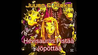 Juuso amp Aleksi  Hevisaurus Pistää Jöpöttää [upl. by Erodroeht]