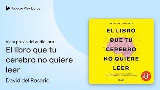 El libro que tu cerebro no quiere leer de David del Rosario · Vista previa del audiolibro [upl. by Shina]