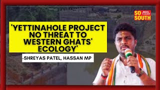 Hassan MP Shreyas Patel Thanks DyCm DK Shivakumar For Yettinahole Project  SoSouth [upl. by Nilam127]