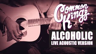 👑 Common Kings  Alcoholic Live Acoustic Version  Official Video [upl. by Gujral]