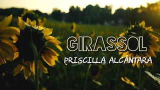 LETRA GIRASSOL  Priscilla Alcântara [upl. by Ettenrahc]