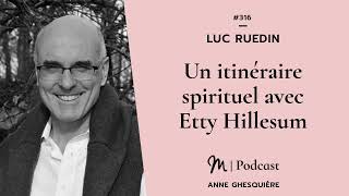 316 Luc Ruedin  Un itinéraire spirituel avec Etty Hillesum [upl. by Reggie]