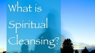 What is Spiritual Cleansing [upl. by Catharina]