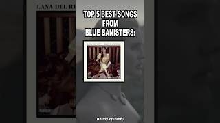 Top 5 Best Songs From quotBlue Banistersquot  a Lana Del Rey Album in my opinionlanadelrey ldr music [upl. by Sarkaria603]