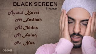 1 Hour Black Screen Al Fatiha Ayatul Kursi Al Ikhlas Al Falaq An Nas Quran Recitation  Omar Hisham [upl. by Enelia]