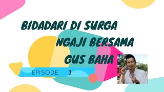 NGAJI GUS BAHA quotEPS 3quot BIDADARI DI SURGA [upl. by Morrill201]