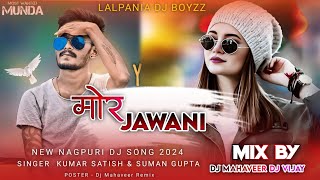 Mor Jawani Nagpuri  New Nagpuri Dj Song 2024  Kumar Satish amp Suman Gupta  Dj Vijay Dj Mahaveer [upl. by Joachim505]