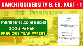 RANCHI UNIVERSITY BED 1ST YEAR PREVIOUS YEAR PAPER 2023  UNDERSTANDING DISCIPLINE amp SUBJECT PYQs [upl. by Nedry]