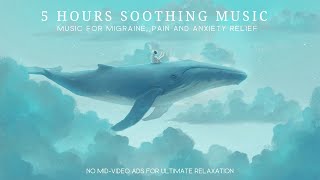 5 Hours Soothing Headache Migraine Pain and Anxiety Relief  Calming Music [upl. by Nairolf]