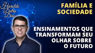 Família e Sociedade Revelações que Transformam Seu Olhar Sobre o Futuro  Haroldo Dutra Dias [upl. by Luben955]