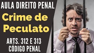 Crime de Peculato  Arts 312 e 313 Código Penal  Crimes contra a Administração Pública [upl. by Allayne]