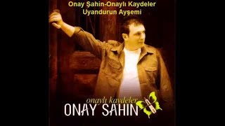 Onay Şahin  Uyandurun Ayşemi [upl. by Tneciv]