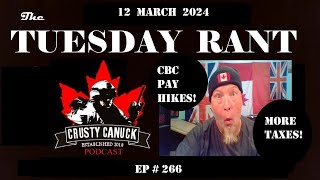 EP 266 Tuesday Rant CBC Pay Hikes  More Bloody Taxes [upl. by Langan]