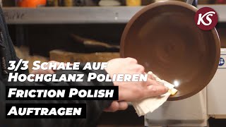 33 Schale auf Hochglanz polieren  Auftragen einer Reibungspolitur  Friction Polish [upl. by Hilde]