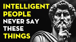 11 Things An Intelligent Person Never Says  Stoicism [upl. by Wycoff]