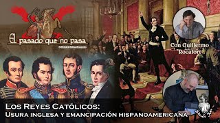 Los Reyes Católicos Usura inglesa y emancipación hispanoamericana  El Pasado que no pasa 11 [upl. by Euell666]