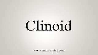 How To Say Clinoid [upl. by Aicele]