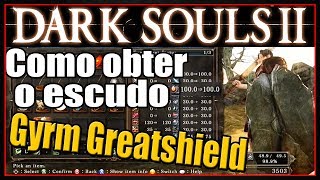 DARK SOULS 2  COMO OBTER quotGYRM GREATSHIELDquot FIRE DEF 100 [upl. by Frankie629]